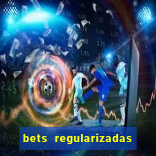 bets regularizadas no brasil